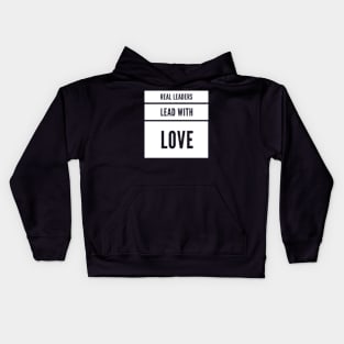 Real leaders lead with love Kids Hoodie